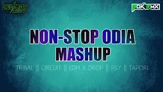 NON STOP ODIA DJ MASHUP - TRIBAL X CIRCUIT X EDM X PSY X DROP