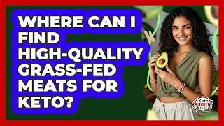 Where Can I Find High-quality Grass-fed Meats For Keto? - Keto Kitchen HQ