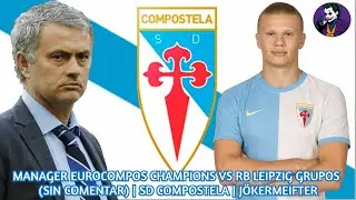 MANAGER EUROCOMPOS CHAMPIONS VS RB LEIPZIG GRUPOS (SIN COMENTAR) | SD COMPOSTELA | JÖKERMEIFTER