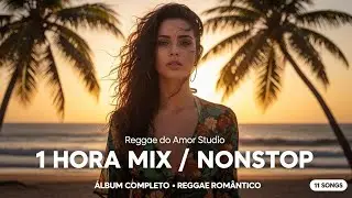CÉU DOURADO 🌅 1 HORA MIX | Reggae Romântico Brasileiro • Reggae do Amor (NONSTOP)