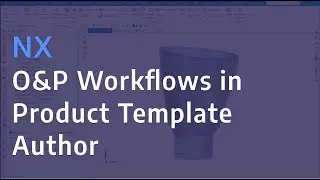 NX: O&P Workflows in Product Template Author