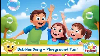 Bubbles Song - Playground Fun with Kids Funtime! | Nursery Rhymes & Fun Kids Songs