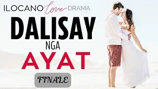 ILOCANO DRAMA | LOVE STORY | DALISAY PART FINALE