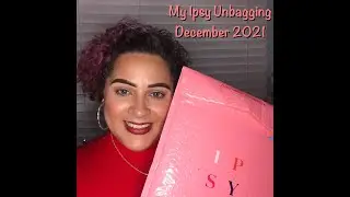 My Ipsy Unbagging | December 2021