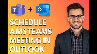How To Schedule A Microsoft Teams Meeting In Outlook [Quick Tutorial]