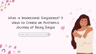 What is Intentional Singleness? 3 Ways to Create an Authentic Journey of Being Single