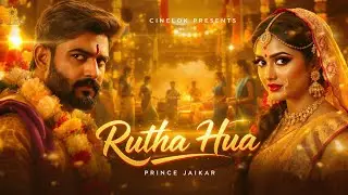 RUTHA HUA - Official Song | Heart Touching Hindi Poetric Song | Prince Jaikar, CineLok Official