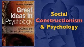 Social Constructionism | Great Ideas in Psychology: Part 20