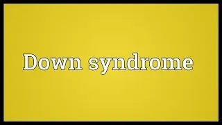 Down syndrome Meaning