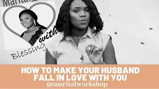 HOW TO MAKE YOUR HUSBAND FALL IN LOVE WITH YOU AGAIN by jaaziah blessing on marital workshop