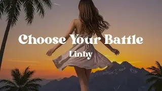 Choose Your Battle &ndash; Linhy (Lyrics) | Empowering Anthem to Rise Above Life&rsquo;s Struggles