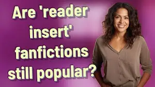 Are 'reader insert' fanfictions still popular?