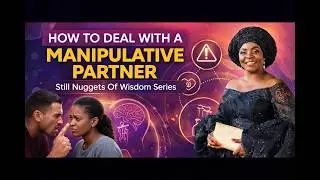 HOW TO DEAL WITH A MANIPULATIVE PARTNER, Still Nuggets Of Wisdom Series 