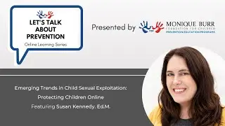 Let's Talk About Prevention Webinar: Preventing Online Exploitation | Susan Kennedy