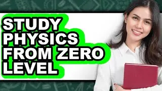 How to Study Physics from Zero Level (easy Method)