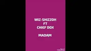 Wiz-Shizzoh ft Chief-Dox ______Madam (prod by dox)mp3