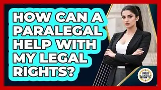 How Can A Paralegal Help With My Legal Rights? - Guide To Your Rights