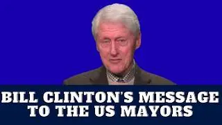 Bill Clinton&rsquo;s Powerful Message to the U.S. Conference of Mayors |Defending Constitution, Democracy