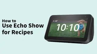 How to Use Echo Show for Recipes