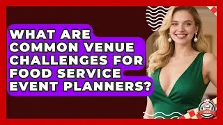What Are Common Venue Challenges For Food Service Event Planners? - Food Service Jobs