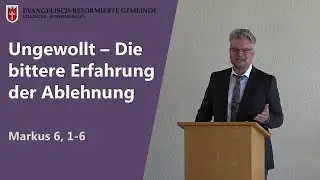 Ungewollt - Die bittere Erfahrung der Ablehnung (Markus 6, 1-6) // Peter Wall