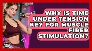 Why Is Time Under Tension Key For Muscle Fiber Stimulation? - Athletes Training Room