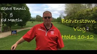 Beaverstown Vlog Holes 10-12