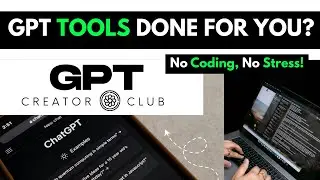How I Create Custom GPTs Without Writing Code &ndash; GPT Creator Club Review | GPT Tools Done For You ?