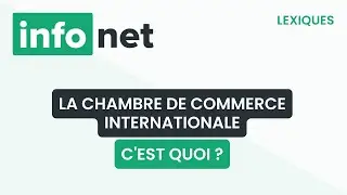 La chambre de commerce internationale, c'est quoi ? (d&eacute;finition, aide, lexique, tuto, explication)