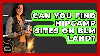 Can You Find Hipcamp Sites On BLM Land? - Exploring Campgrounds