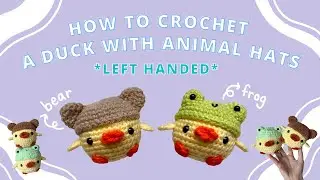 How to Crochet a Duck with Frog & Bear Hats | Left Handed | Slow Amigurumi Tutorial for Beginners 🐣