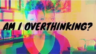 OVERTHINKING | Lakia Downs - Licensed Clinical Social Worker