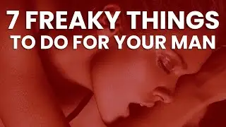 Жены: сделайте ЭТИ 7 странных вещей и посмотрите на его реакцию 😳🔥
