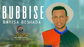 BUBBISE_BAYISA BESHADA_New Ethiopian Oromo Music 2023.(Official Video)