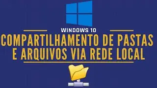 COMPARTILHANDO PASTAS NA REDE LOCAL COM WINDOWS 10 | Rede Ponto a Ponto