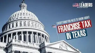 Everything you need to know about Franchise Tax in Texas