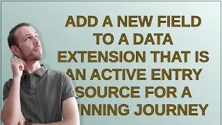 Salesforce: Add a new field to a Data Extension that is an active entry source for a running Journey