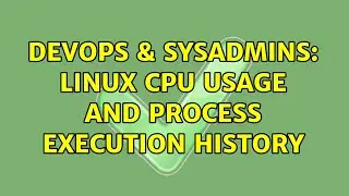 DevOps & SysAdmins: Linux CPU usage and Process Execution History (4 Solutions!!)