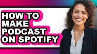 How to Make Podcast on Spotify - Step by Step