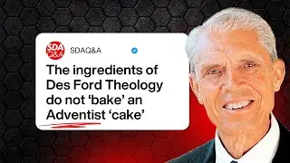 S14-E11 - Des Ford theology doesn&rsquo;t mix with SDA theology! His bakes a Gospel &lsquo;cake&rsquo;.