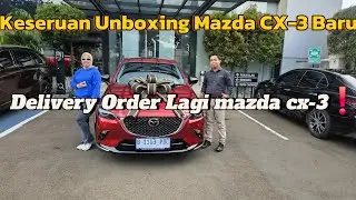 Unboxing Mazda CX-3  | Proses Pengiriman Unit ke Customer❗️❗️