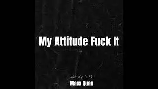 My Attitude Fuck It