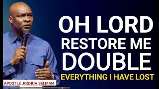 Double Restoration Prayer | Recover Everything You&rsquo;ve Lost This Season || Apostle Joshua Selman
