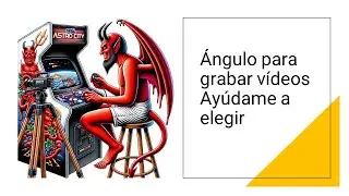 Ángulo para grabar vídeos, ayúdame a elegir