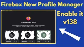 How to Enable Firefox&rsquo;s New Profile Manager in Version 138