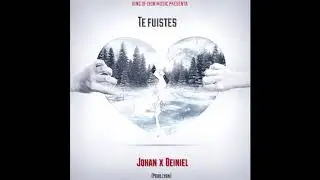 Te fuistes - Johan Ft. Deiniel {Prod Lyon}