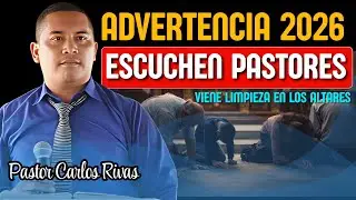 Tremenda Advertencia 2026 Viene Limpieza en los Altares - Pastor Carlos Rivas