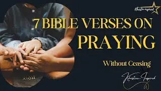 7 Powerful Bible Verses on Praying Without Ceasing | Strengthen Your Faith Through Prayer