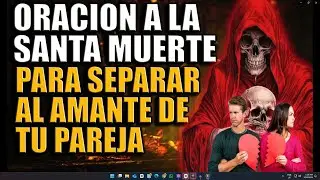 ORACION A LA SANTA MUERTE PARA SEPARAR Y ALEJAR A EL O LA AMANTE DE NUESTRA PAREJA