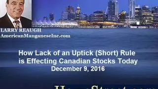 How Lack of an Uptick (Short) Rule is Effecting Cdn Stocks Today. Larry Reaugh - December 9, 2016
